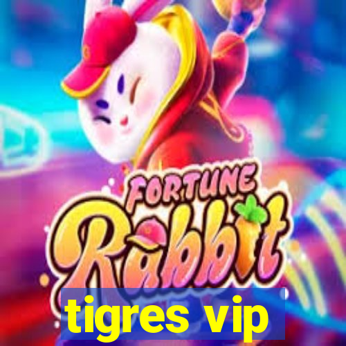 tigres vip